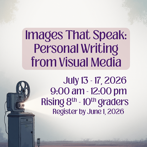 Images That Speak: Personal Writing from Visual Media (Rising 8th-10th Graders)